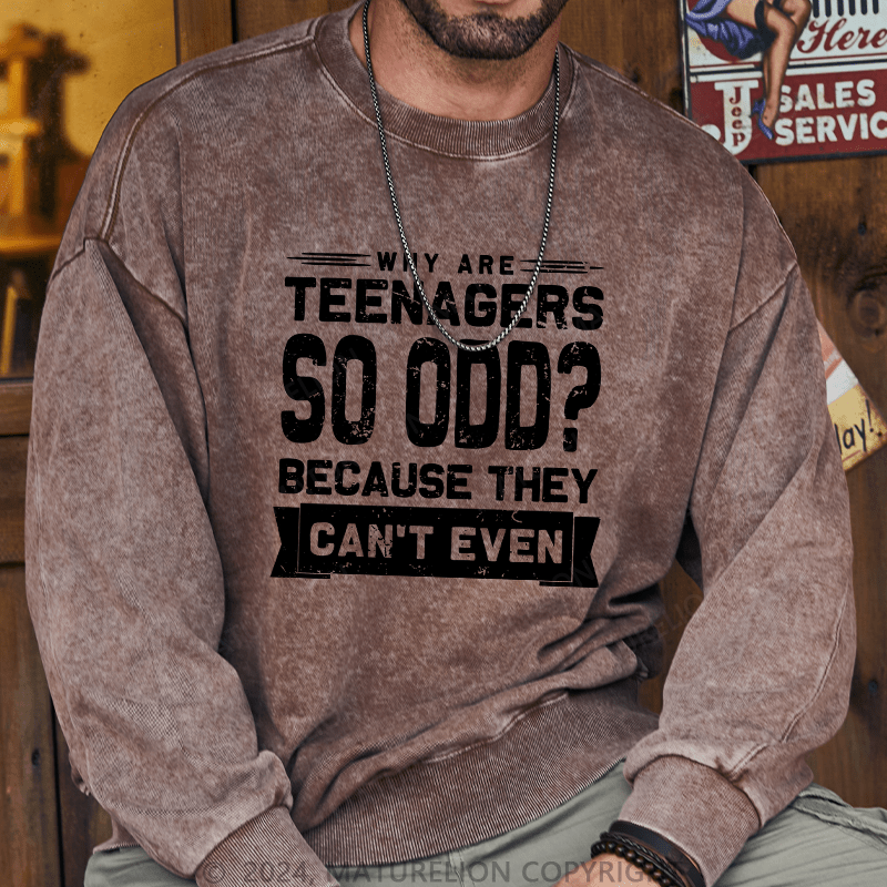 Maturelion Men's Sweatshirt Why Are Teenagers So OOD Because They Can't Even Custom Sweatshirt