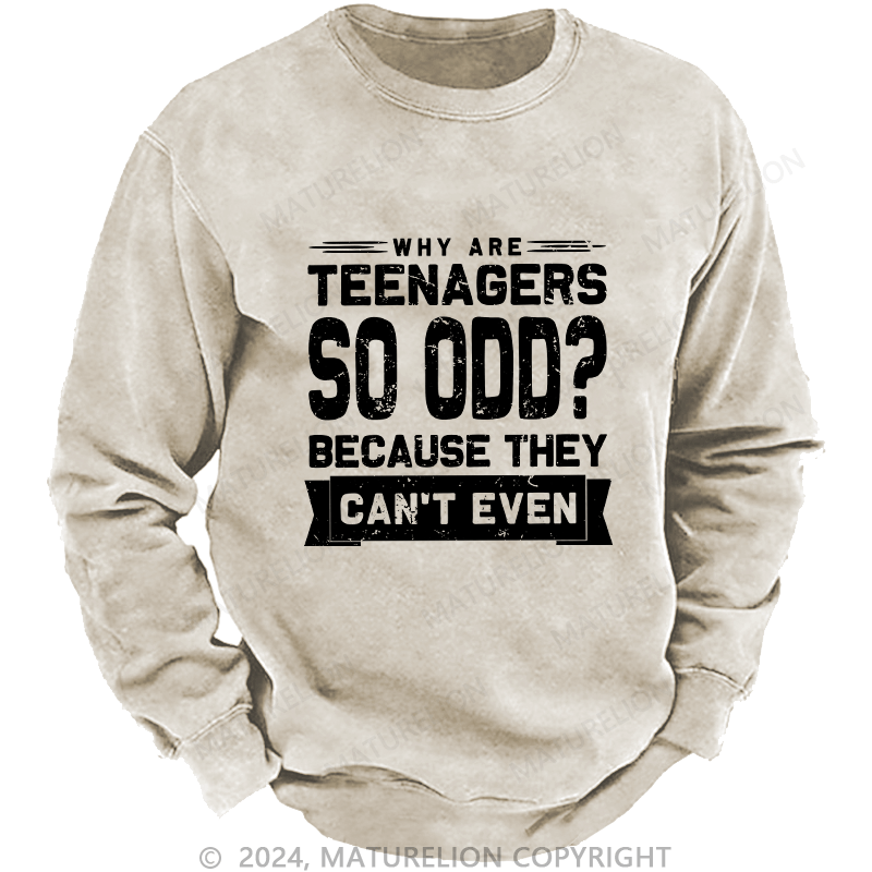 Maturelion Men's Sweatshirt Why Are Teenagers So OOD Because They Can't Even Custom Sweatshirt