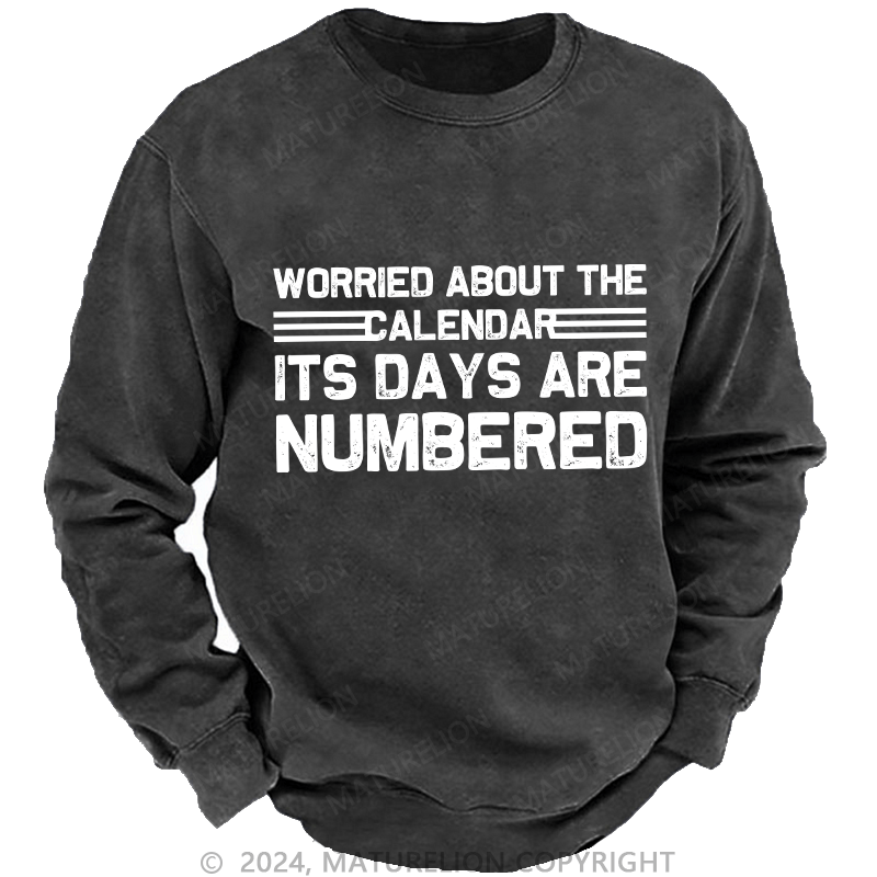 Maturelion Men's Sweatshirt Worried About The Calendar Its Days Are Numbered Custom Sweatshirt