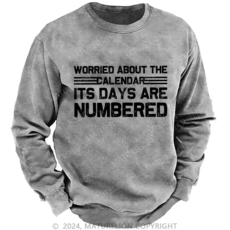 Maturelion Men's Sweatshirt Worried About The Calendar Its Days Are Numbered Custom Sweatshirt