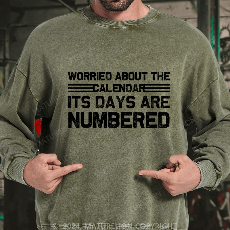 Maturelion Men's Sweatshirt Worried About The Calendar Its Days Are Numbered Custom Sweatshirt