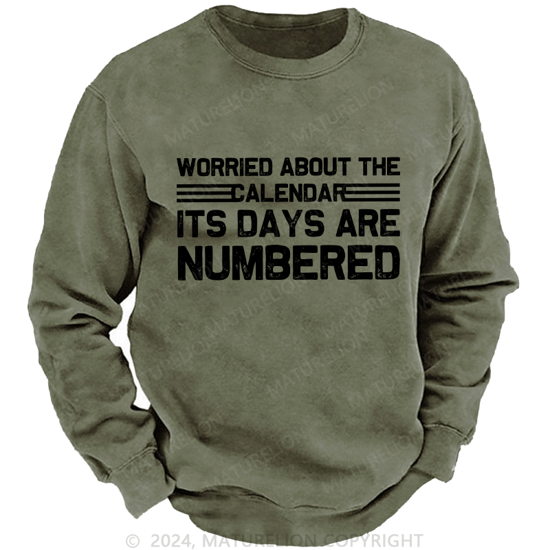 Maturelion Men's Sweatshirt Worried About The Calendar Its Days Are Numbered Custom Sweatshirt