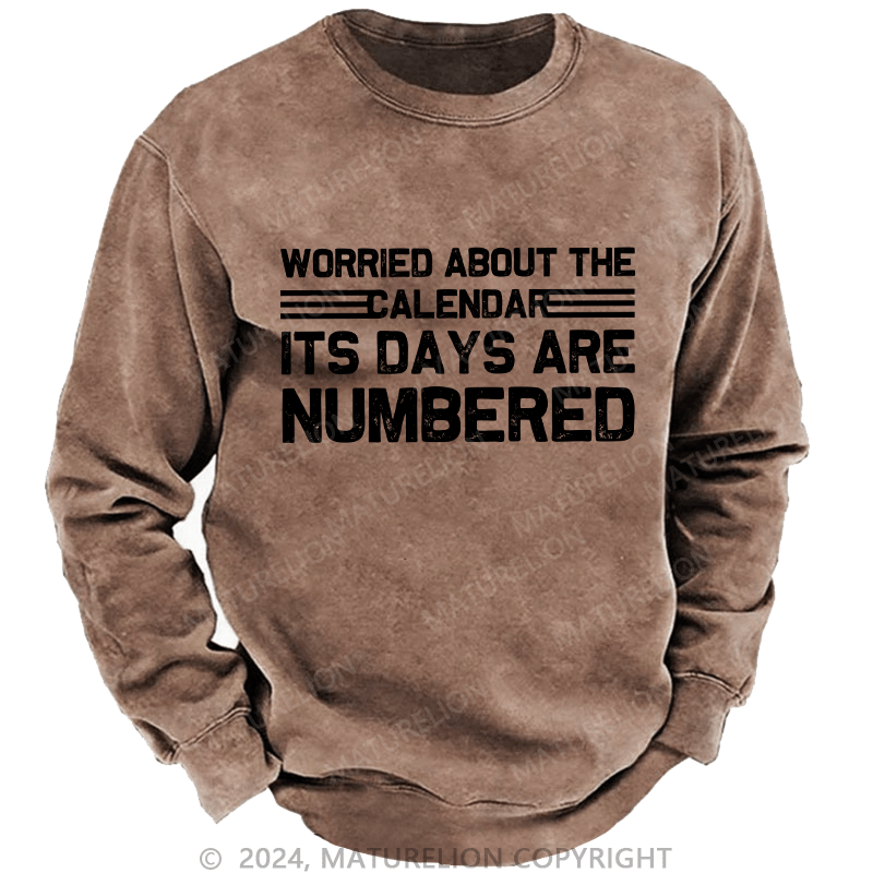 Maturelion Men's Sweatshirt Worried About The Calendar Its Days Are Numbered Custom Sweatshirt