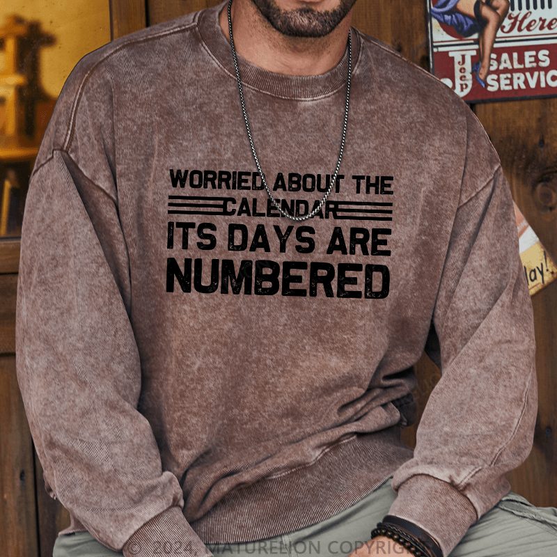 Maturelion Men's Sweatshirt Worried About The Calendar Its Days Are Numbered Custom Sweatshirt