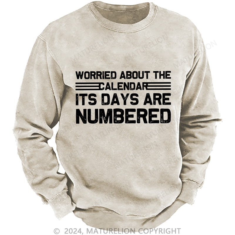 Maturelion Men's Sweatshirt Worried About The Calendar Its Days Are Numbered Custom Sweatshirt