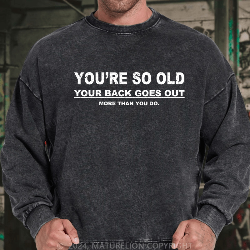 Maturelion Men's Sweatshirt You're So Old Your Back Goes Out Custom Sweatshirt