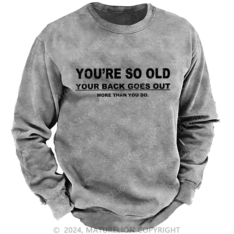 Maturelion Men's Sweatshirt You're So Old Your Back Goes Out Custom Sweatshirt