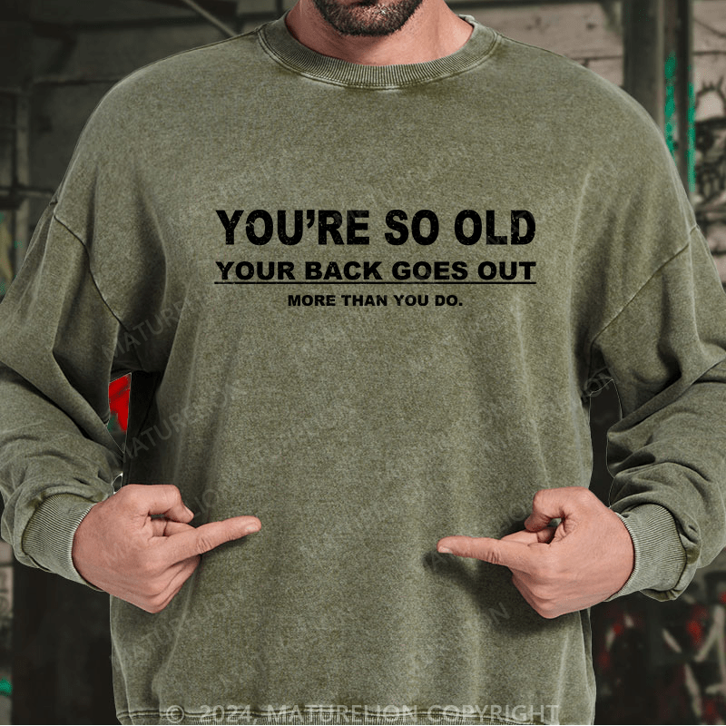 Maturelion Men's Sweatshirt You're So Old Your Back Goes Out Custom Sweatshirt