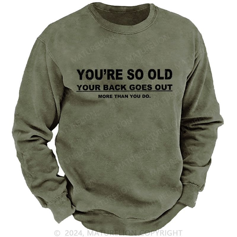 Maturelion Men's Sweatshirt You're So Old Your Back Goes Out Custom Sweatshirt