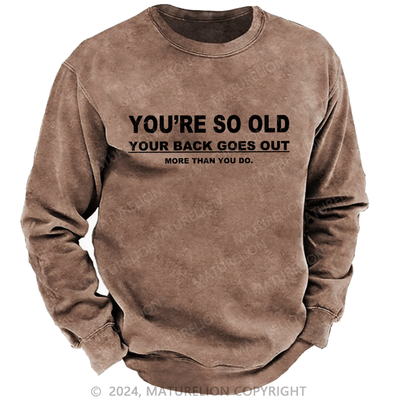 Maturelion Men's Sweatshirt You're So Old Your Back Goes Out Custom Sweatshirt