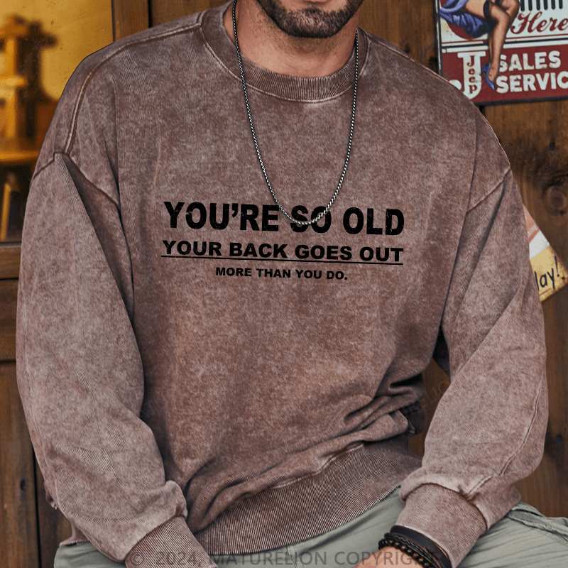 Maturelion Men's Sweatshirt You're So Old Your Back Goes Out Custom Sweatshirt