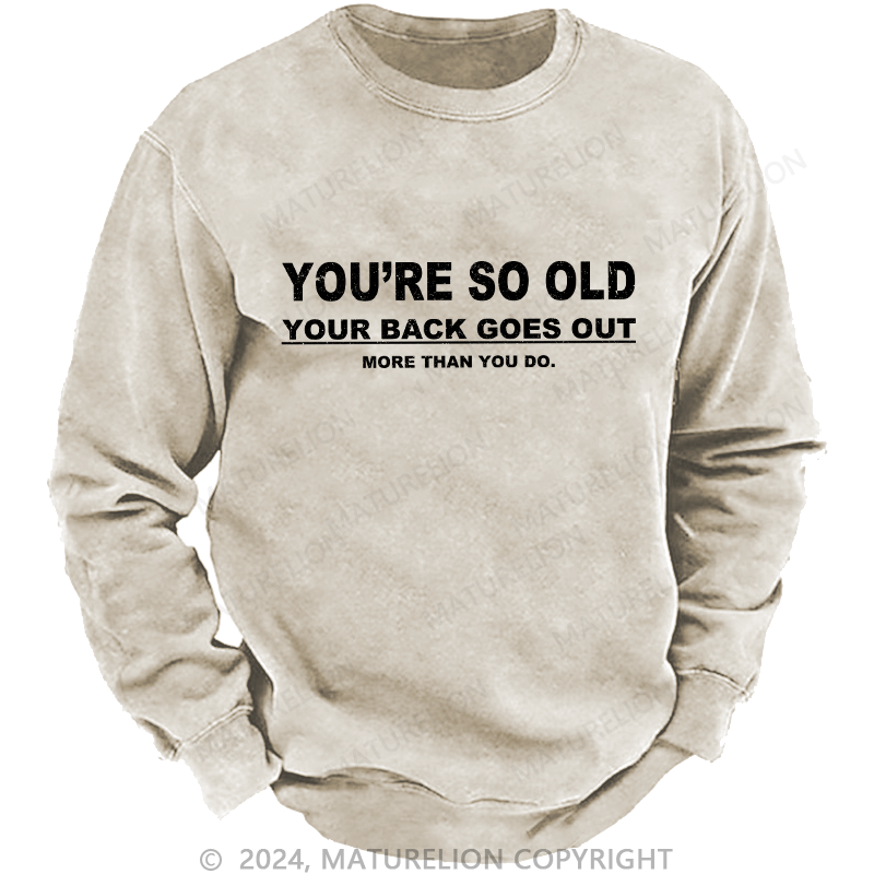 Maturelion Men's Sweatshirt You're So Old Your Back Goes Out Custom Sweatshirt