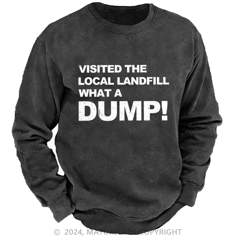 Maturelion Men's Sweatshirt Visited The Local Landfill What A Dump! Custom Sweatshirt