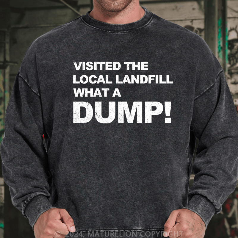 Maturelion Men's Sweatshirt Visited The Local Landfill What A Dump! Custom Sweatshirt