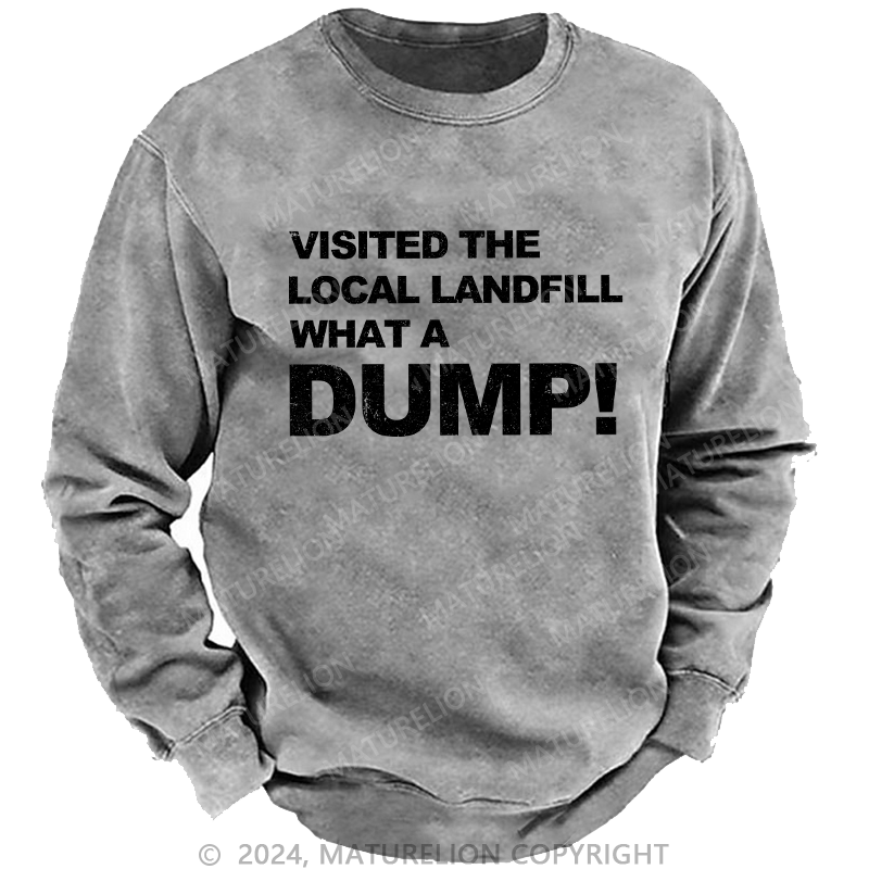 Maturelion Men's Sweatshirt Visited The Local Landfill What A Dump! Custom Sweatshirt