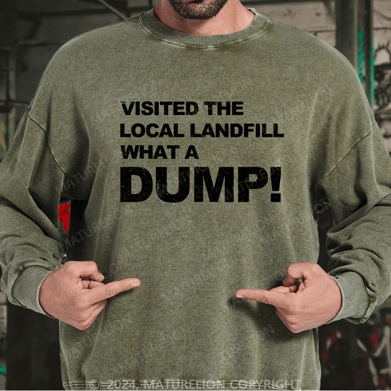 Maturelion Men's Sweatshirt Visited The Local Landfill What A Dump! Custom Sweatshirt