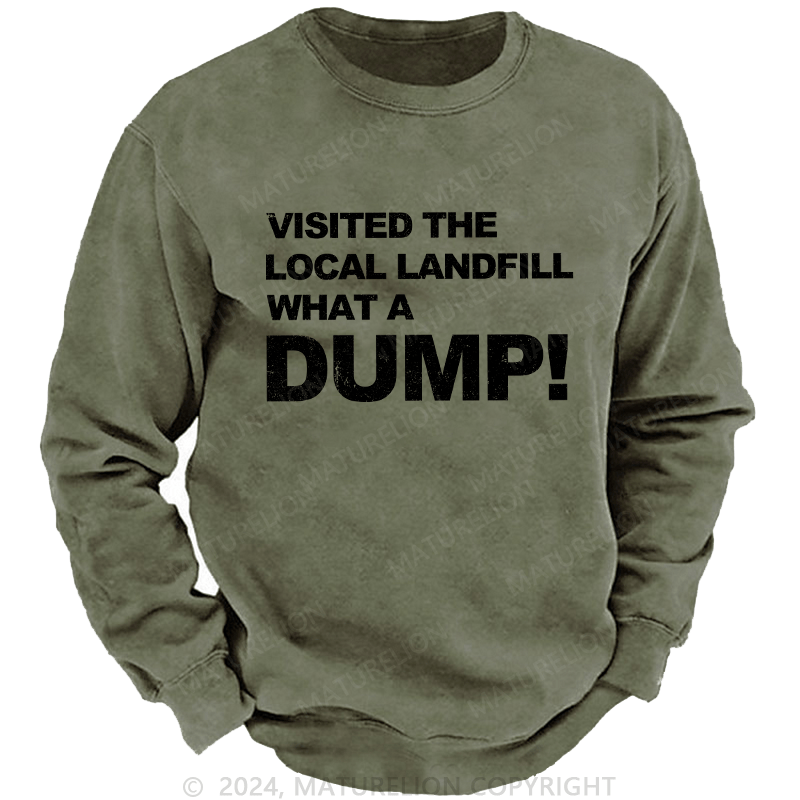 Maturelion Men's Sweatshirt Visited The Local Landfill What A Dump! Custom Sweatshirt