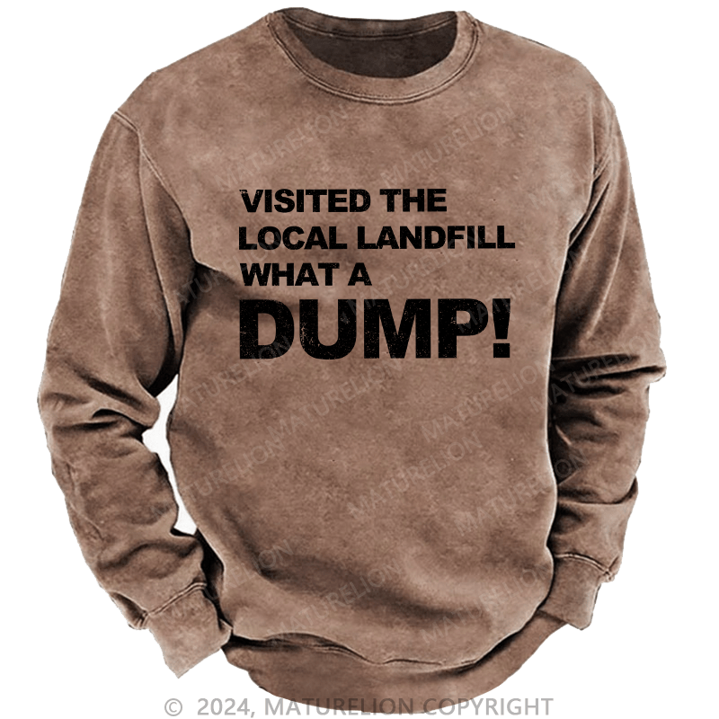 Maturelion Men's Sweatshirt Visited The Local Landfill What A Dump! Custom Sweatshirt