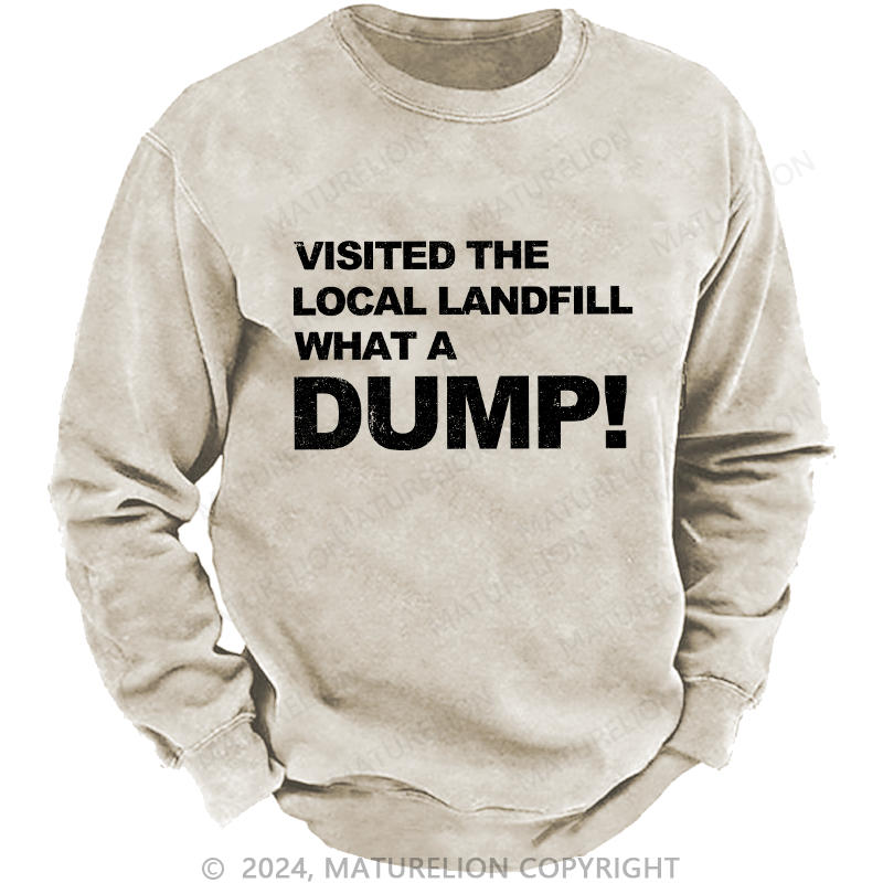 Maturelion Men's Sweatshirt Visited The Local Landfill What A Dump! Custom Sweatshirt