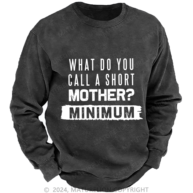 Maturelion Men's Sweatshirt What Do You Call A Short MotherMnimun Custom Sweatshirt