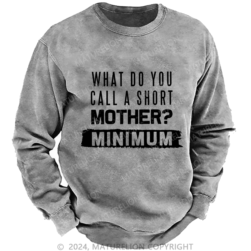 Maturelion Men's Sweatshirt What Do You Call A Short MotherMnimun Custom Sweatshirt