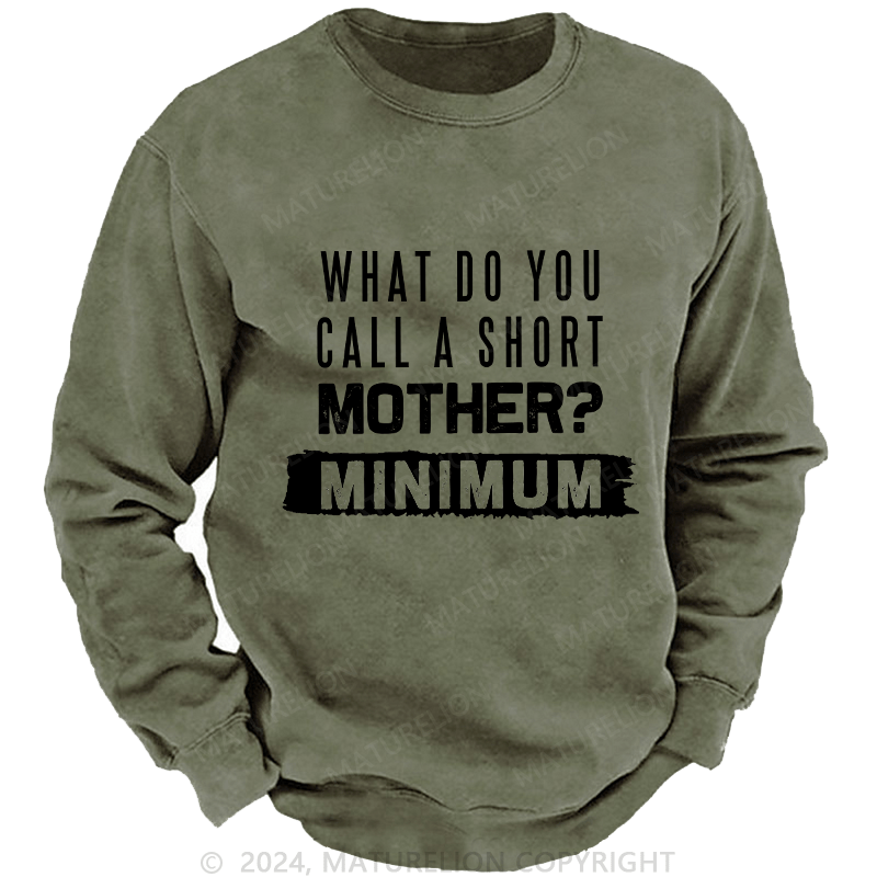 Maturelion Men's Sweatshirt What Do You Call A Short MotherMnimun Custom Sweatshirt