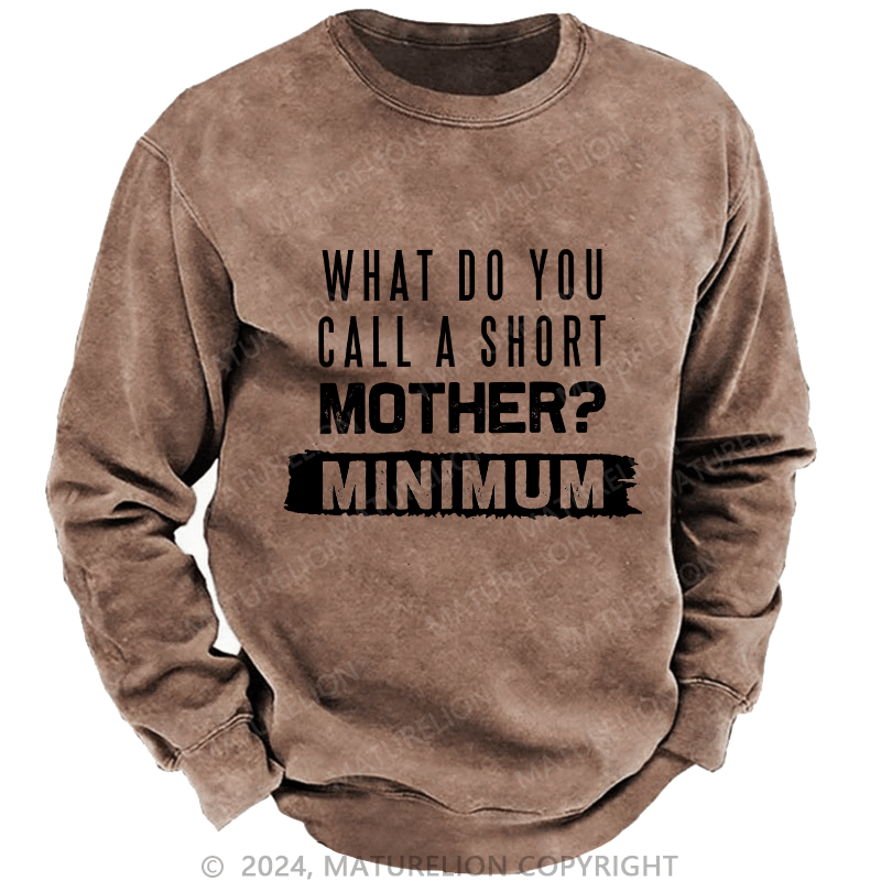 Maturelion Men's Sweatshirt What Do You Call A Short MotherMnimun Custom Sweatshirt