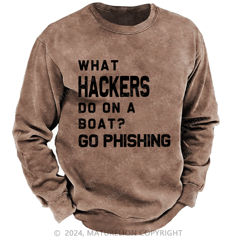 Maturelion Men's Sweatshirt What Hackers Do On A Boat Go Phishing Custom Sweatshirt