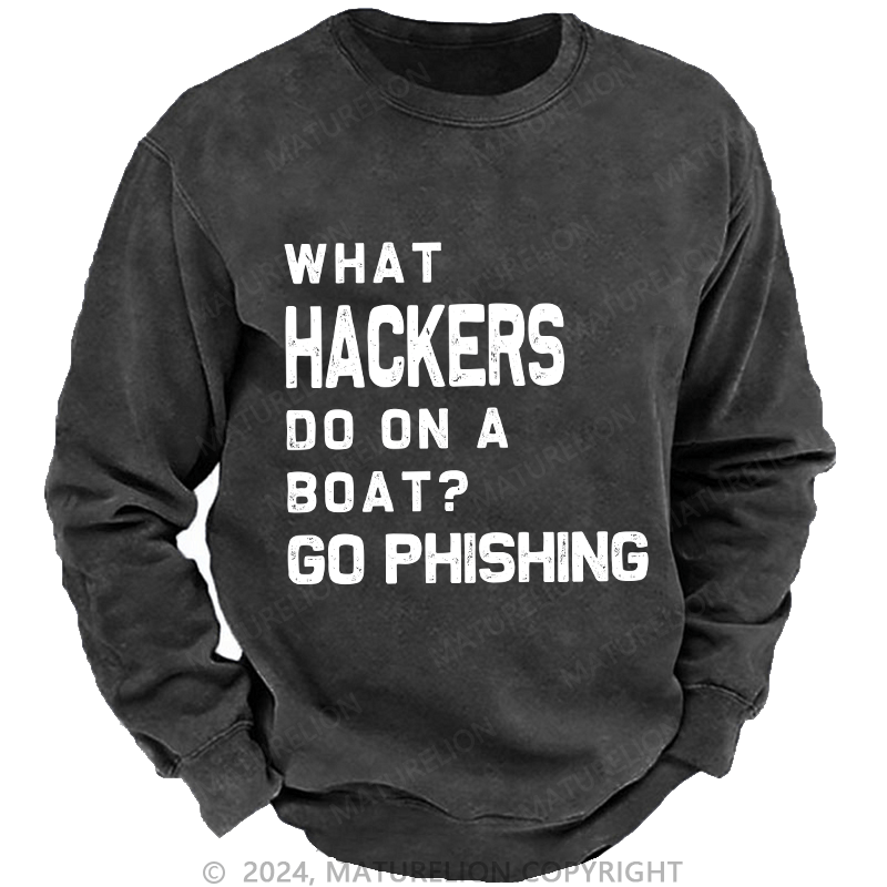 Maturelion Men's Sweatshirt What Hackers Do On A Boat Go Phishing Custom Sweatshirt