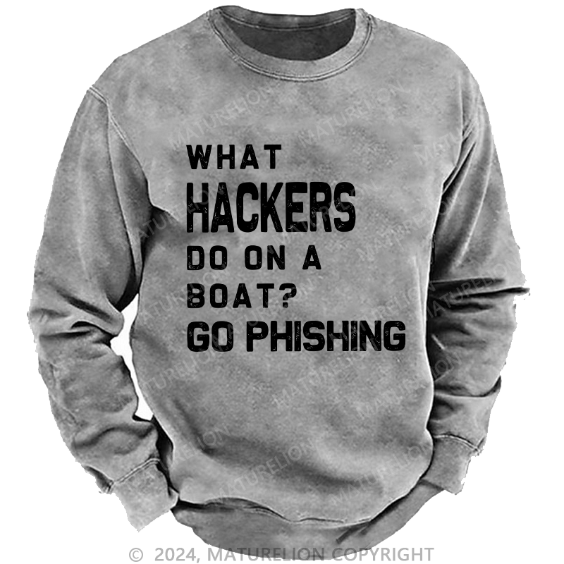 Maturelion Men's Sweatshirt What Hackers Do On A Boat Go Phishing Custom Sweatshirt