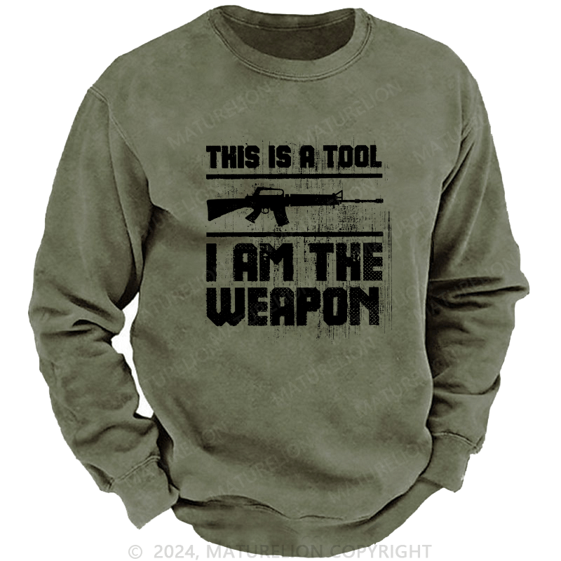 Maturelion Men's Sweatshirt This Is A Tool I am The Weapon Custom Sweatshirt