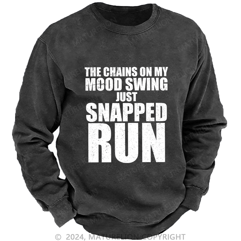 Maturelion Men's Sweatshirt The Chains On My Mood Swing Just Snapped Run Custom Sweatshirt