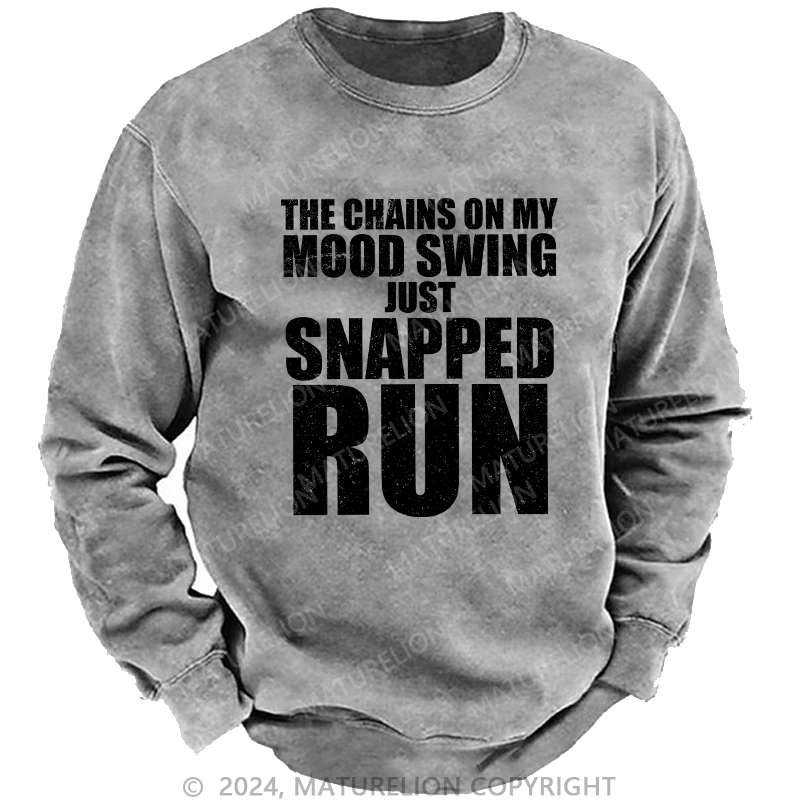 Maturelion Men's Sweatshirt The Chains On My Mood Swing Just Snapped Run Custom Sweatshirt