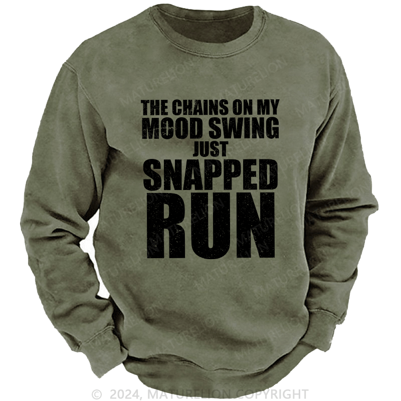 Maturelion Men's Sweatshirt The Chains On My Mood Swing Just Snapped Run Custom Sweatshirt