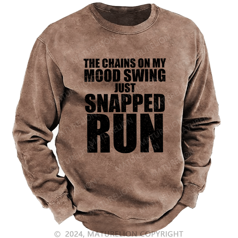 Maturelion Men's Sweatshirt The Chains On My Mood Swing Just Snapped Run Custom Sweatshirt