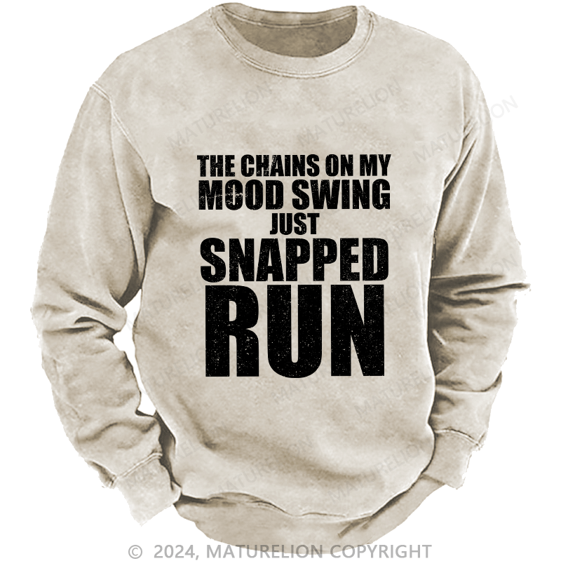 Maturelion Men's Sweatshirt The Chains On My Mood Swing Just Snapped Run Custom Sweatshirt