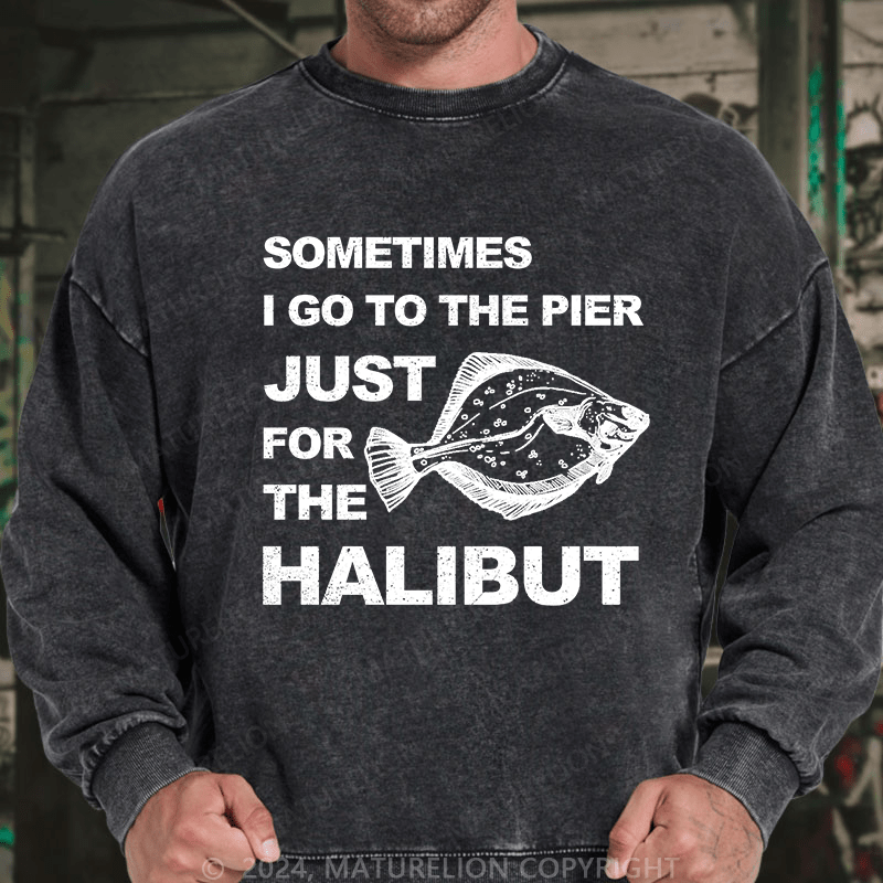 Maturelion Men's Sweatshirt Sometimes I Go To The Pier Just For The Halibut Custom Sweatshirt