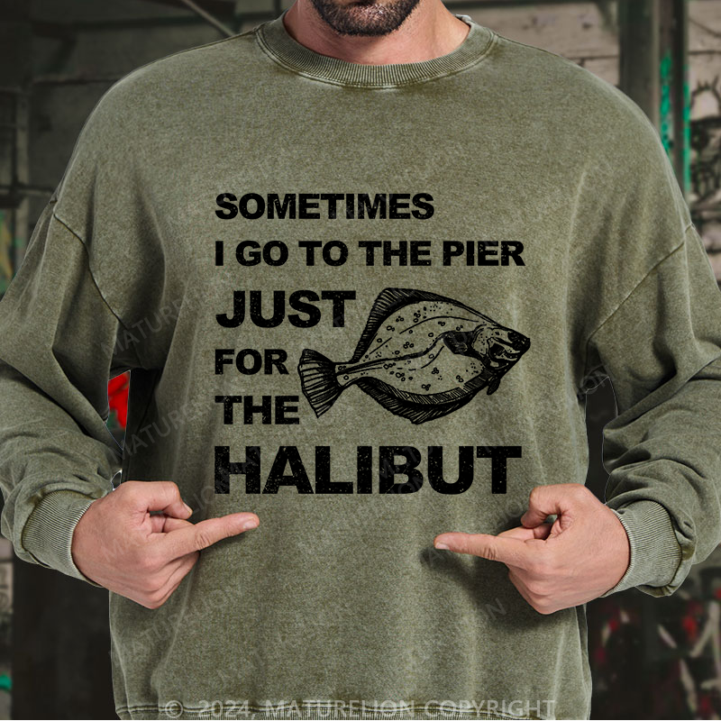 Maturelion Men's Sweatshirt Sometimes I Go To The Pier Just For The Halibut Custom Sweatshirt