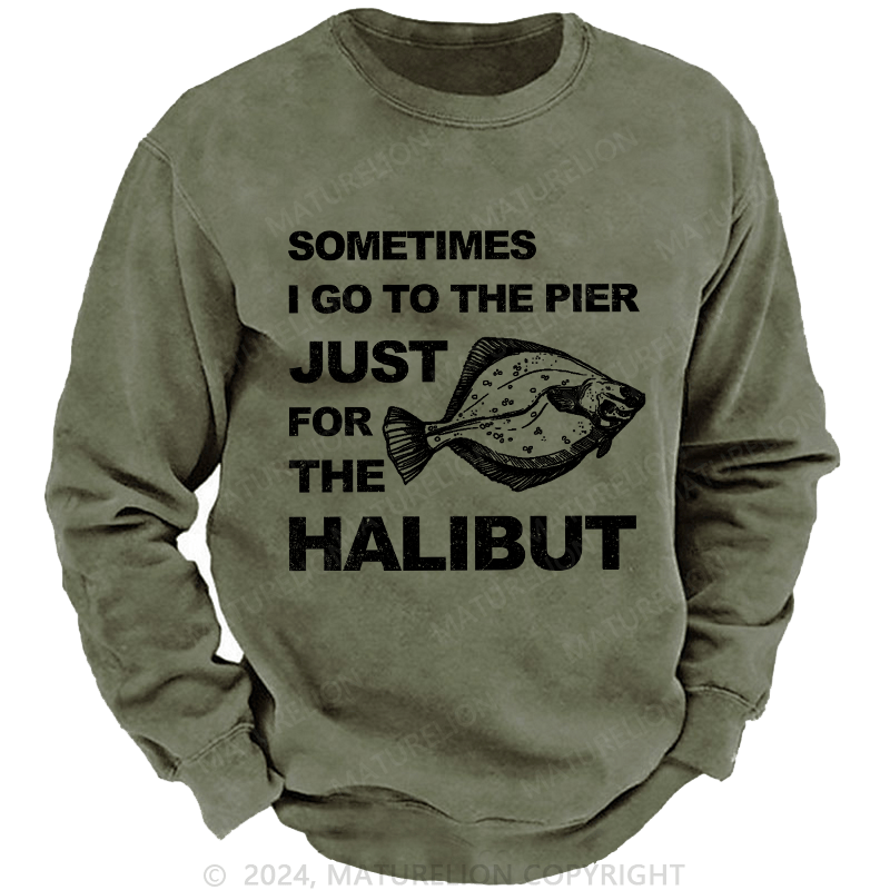 Maturelion Men's Sweatshirt Sometimes I Go To The Pier Just For The Halibut Custom Sweatshirt