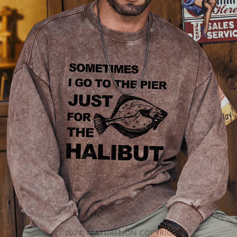 Maturelion Men's Sweatshirt Sometimes I Go To The Pier Just For The Halibut Custom Sweatshirt