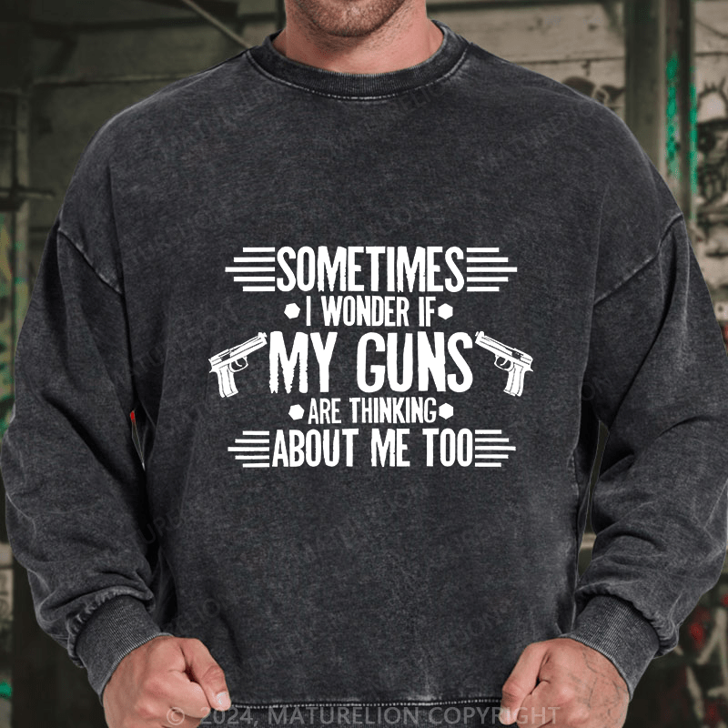 Maturelion Men's Sweatshirt Sometimes I Wonder If My Guns Are Thingk Custom Sweatshirt