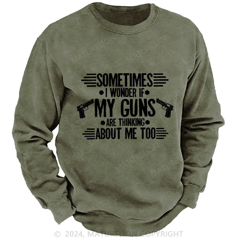 Maturelion Men's Sweatshirt Sometimes I Wonder If My Guns Are Thingk Custom Sweatshirt