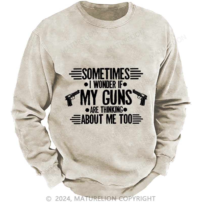 Maturelion Men's Sweatshirt Sometimes I Wonder If My Guns Are Thingk Custom Sweatshirt