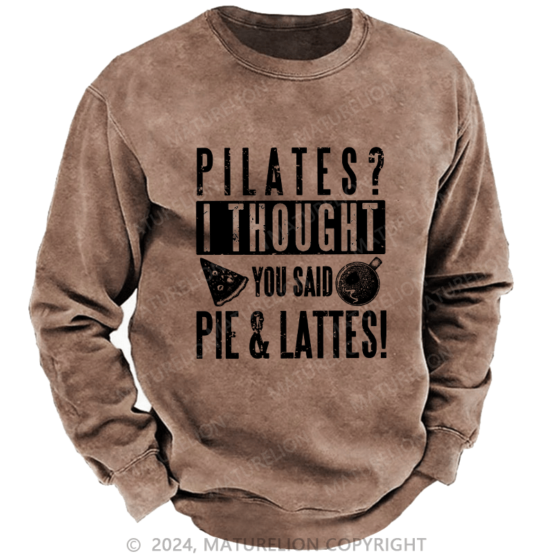 Maturelion Men's Sweatshirt Pilates I Thought You Said Pie And Lattes Custom Sweatshirt