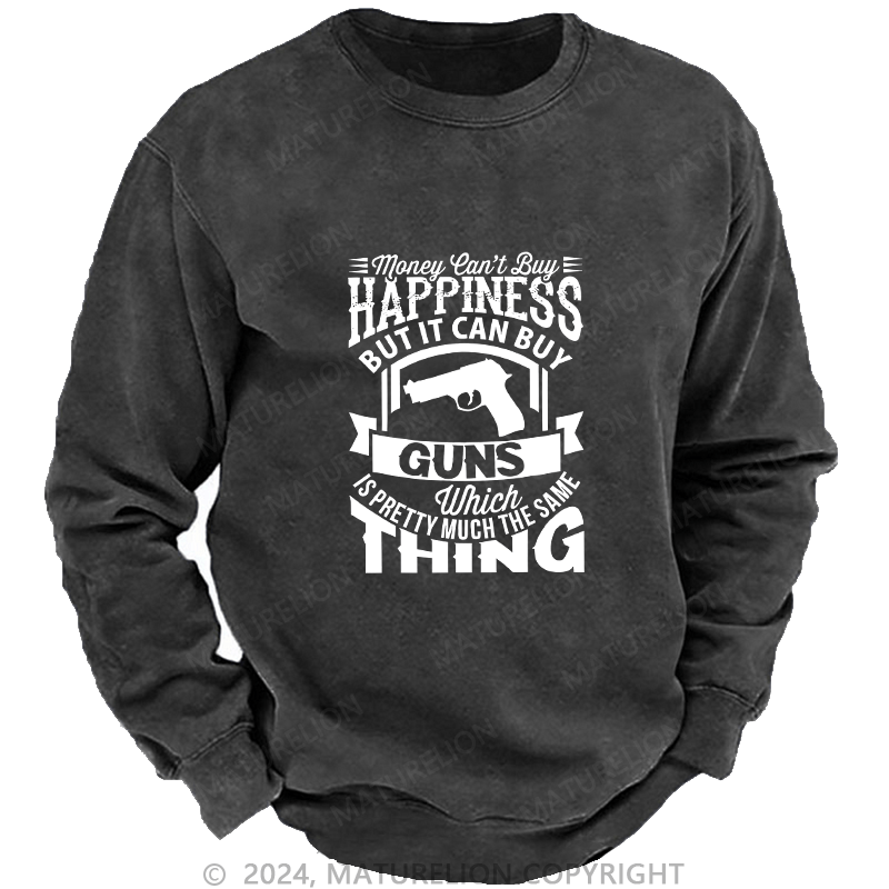 Maturelion Men's Sweatshirt Money Can't buy Happiness but it can buy Guns Custom Sweatshirt