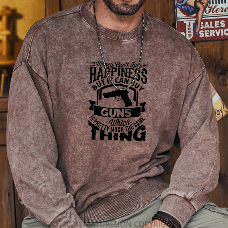 Maturelion Men's Sweatshirt Money Can't buy Happiness but it can buy Guns Custom Sweatshirt