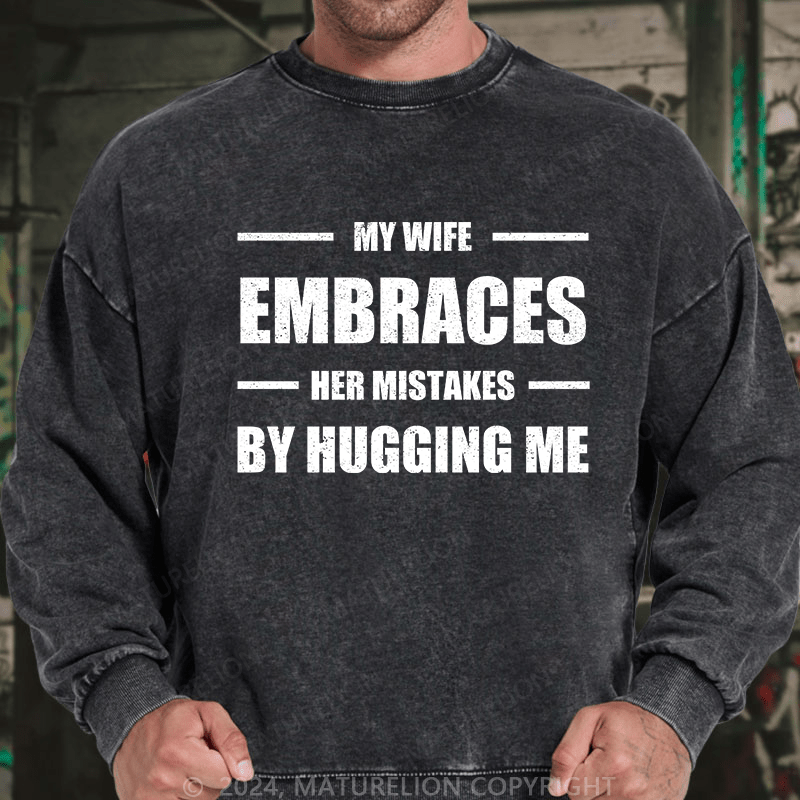 Maturelion Men's Sweatshirt My Wife Embraces Her Mistakes By Hugging Me Custom Sweatshirt