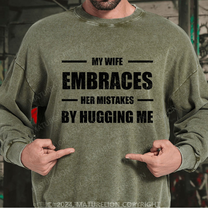 Maturelion Men's Sweatshirt My Wife Embraces Her Mistakes By Hugging Me Custom Sweatshirt