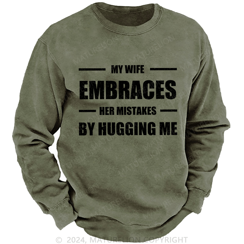 Maturelion Men's Sweatshirt My Wife Embraces Her Mistakes By Hugging Me Custom Sweatshirt