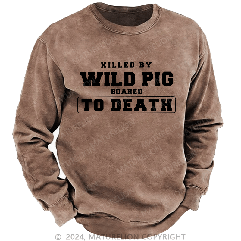 Maturelion Men's Sweatshirt Killed By Wild Pig Custom Sweatshirt